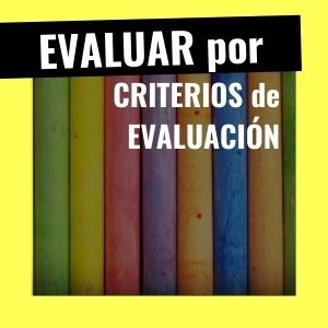 Cómo evaluar por competencias con criterios de evaluación